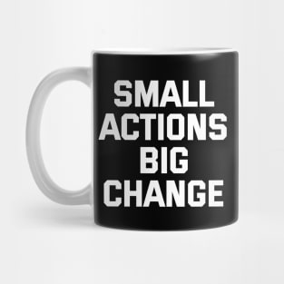 Small Actions Big Change Mug